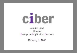 Jeremy Long Director E nterprise A pplication S ervices February 1, 2000
