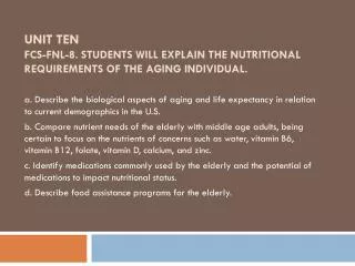 UNIT TEN FCS-FNL-8. Students will explain the nutritional requirements of the aging individual.