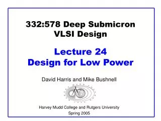 332:578 Deep Submicron VLSI Design Lecture 24 Design for Low Power