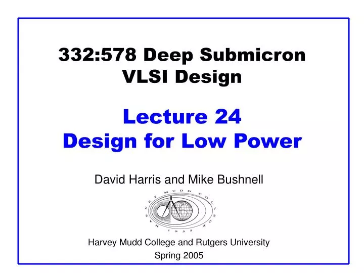 332 578 deep submicron vlsi design lecture 24 design for low power