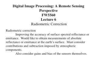 Digital Image Processing: A Remote Sensing Perspective FW5560 Lecture 6 Radiometric Correction