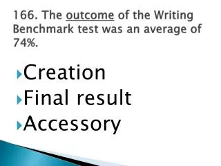 166. The outcome of the Writing Benchmark test was an average of 74%.
