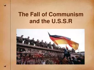 The Fall of Communism and the U.S.S.R
