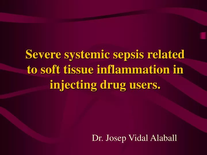 severe systemic sepsis related to soft tissue inflammation in injecting drug users