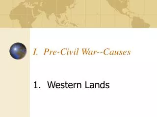 I. Pre-Civil War--Causes