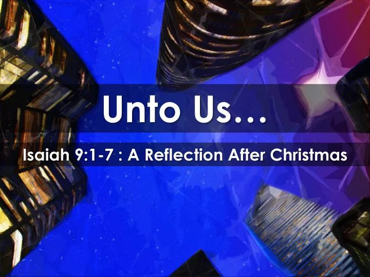 isaiah 9 1 7 a reflection after christmas