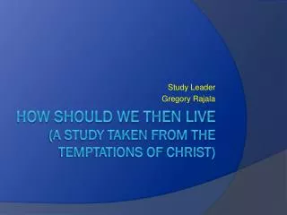 HOW SHOULD WE THEN LIVE (A STUDY TAKEN FROM The temptations of CHRIST)