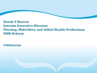 Derek T Barron Interim Executive Director Nursing, Midwifery and Allied Health Professions