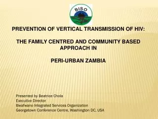 PREVENTION OF VERTICAL TRANSMISSION OF HIV: THE FAMILY CENTRED AND COMMUNITY BASED APPROACH IN