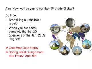 Aim : How well do you remember 9 th grade Global?