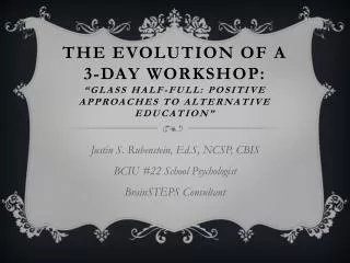 Justin S. Rubenstein, Ed.S , NCSP, CBIS BCIU #22 School Psychologist BrainSTEPS Consultant