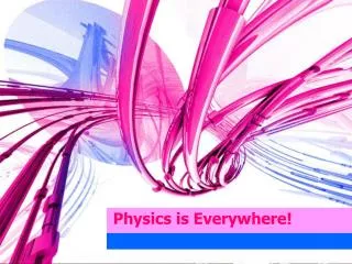 Physics is Everywhere!