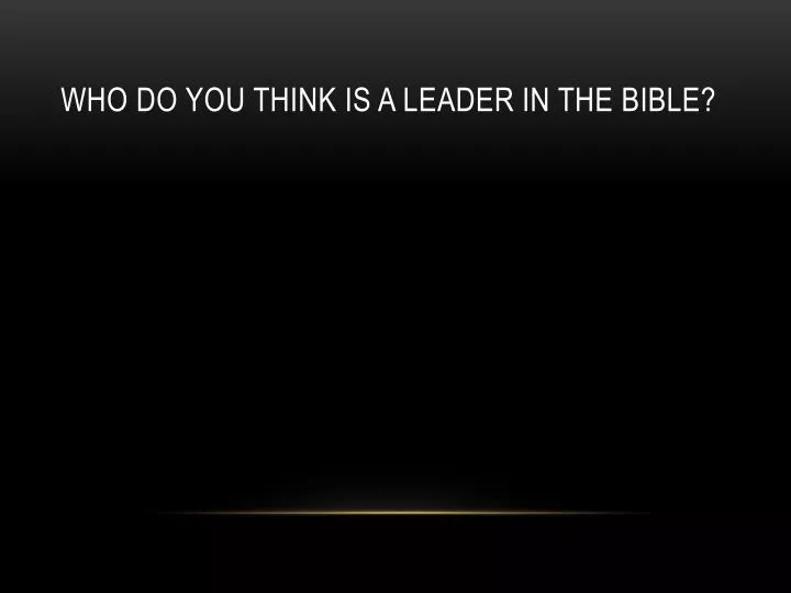 who do you think is a leader in the bible