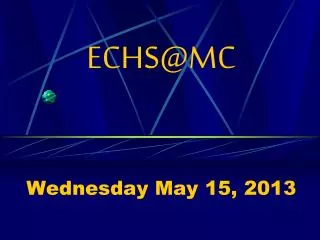 ECHS@MC Wednesday May 15, 2013