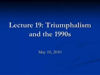 lecture 19 triumphalism and the 1990s