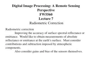 Digital Image Processing: A Remote Sensing Perspective FW5560 Lecture 7 Radiometric Correction