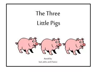 The Three Little Pigs Retold by Sam, John, and Chance