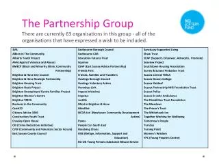 The Partnership Group There are currently 63 organisations in this group - all of the