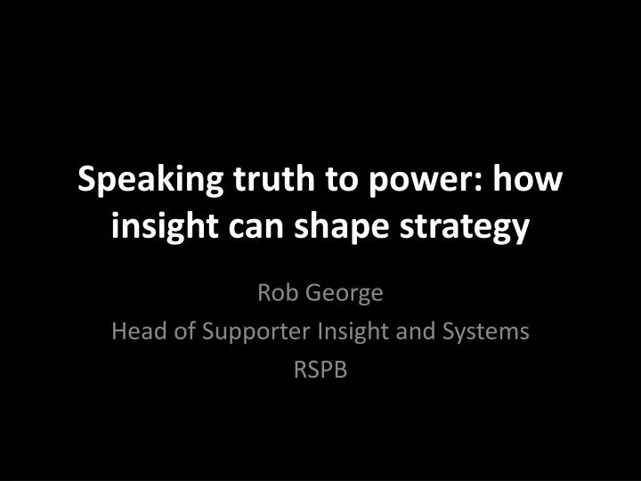 speaking truth to power how insight can shape strategy