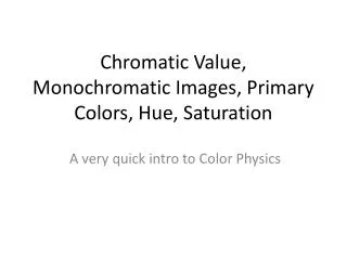 Chromatic Value, Monochromatic Images, Primary Colors, Hue, Saturation