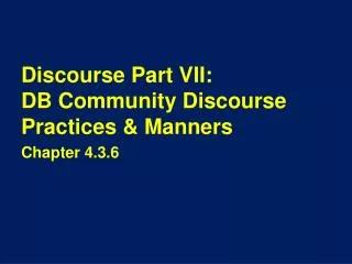 Discourse Part VII: DB Community Discourse Practices &amp; Manners