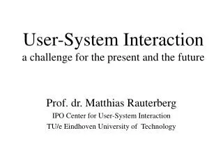 User-System Interaction a challenge for the present and the future