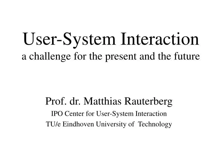 user system interaction a challenge for the present and the future