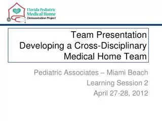 Team Presentation Developing a Cross-Disciplinary Medical Home Team