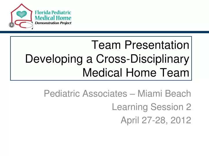 team presentation developing a cross disciplinary medical home team