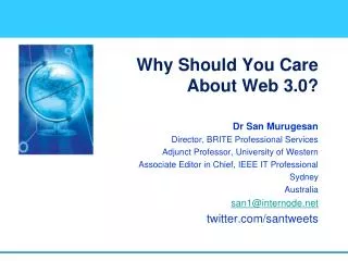 Why Should You Care About Web 3.0? Dr San Murugesan Director, BRITE Professional Services