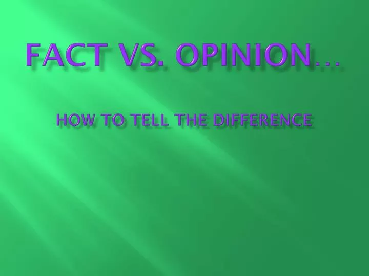 fact vs opinion how to tell the difference
