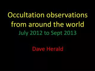 Occultation observations from around the world July 2012 to Sept 2013