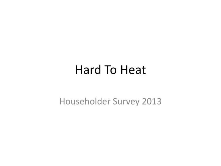hard to heat