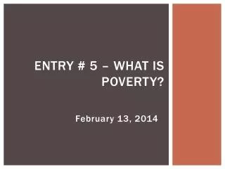 Entry # 5 – What is poverty?