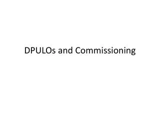 DPULOs and Commissioning