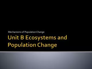 Unit B Ecosystems and Population Change