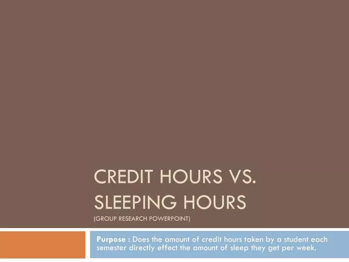 credit hours vs sleeping hours group research powerpoint