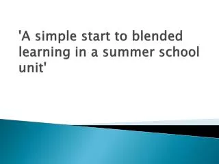 'A simple start to blended learning in a summer school unit'