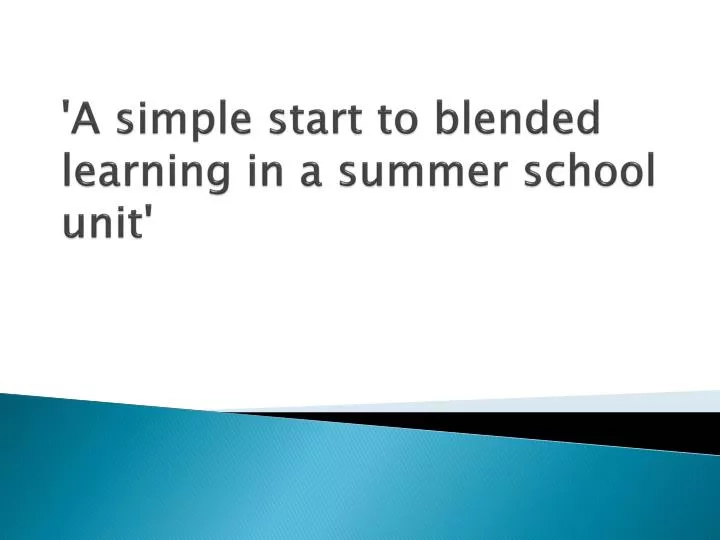 a simple start to blended learning in a summer school unit