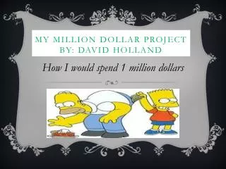 My Million Dollar Project By: David Holland