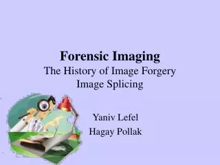 Forensic Imaging The History of Image Forgery Image Splicing