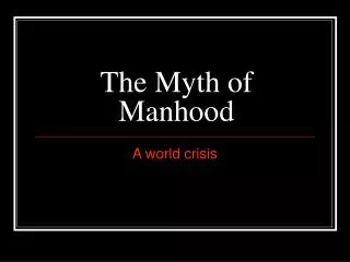 The Myth of Manhood