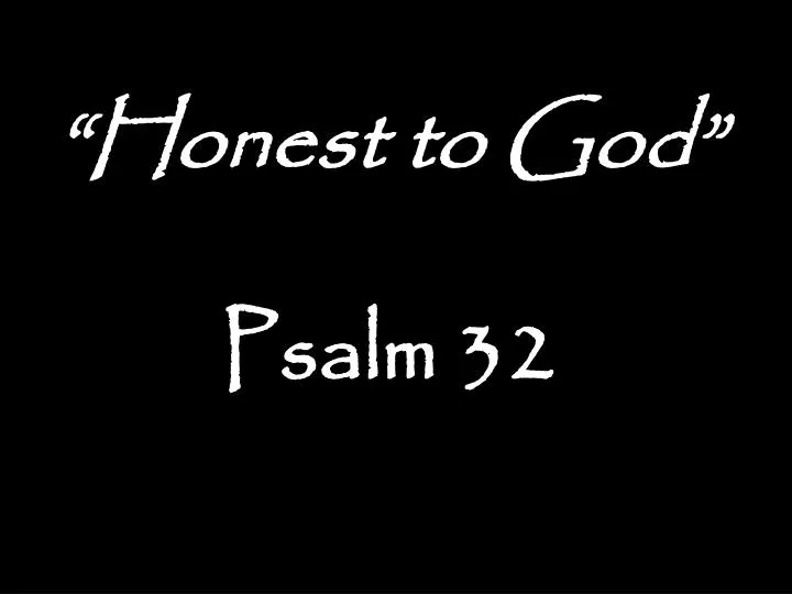 honest to god psalm 32