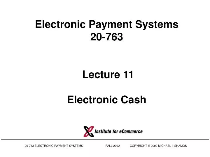 electronic payment systems 20 763 lecture 11 electronic cash