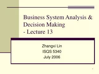 Business System Analysis &amp; Decision Making - Lecture 13