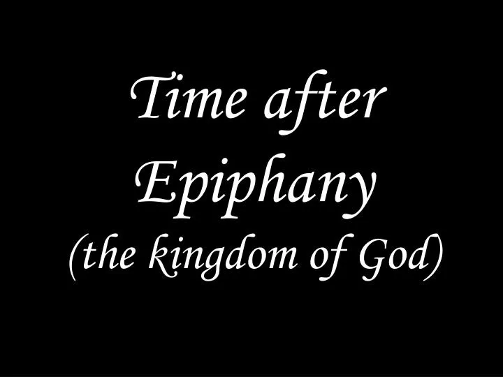 time after epiphany the kingdom of god