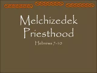 Melchizedek Priesthood Hebrews 7-10