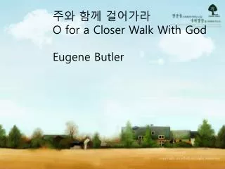 ?? ?? ???? O for a Closer Walk With God Eugene Butler
