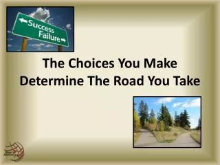 The Choices You Make Determine The Road You Take