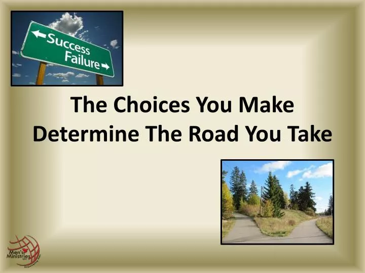 the choices you make determine the road you take